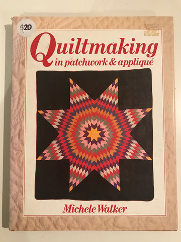 Quiltmaking in Patchwork & Applique by Michele Walker