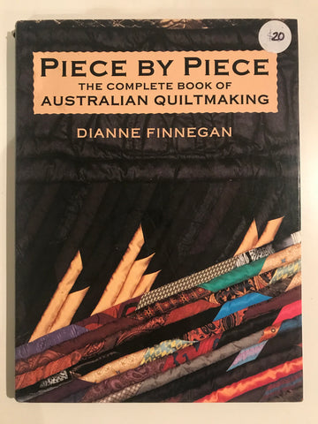 Piece by Piece, the Complete Book of Australian Quiltmaking by Dianne Finnegan